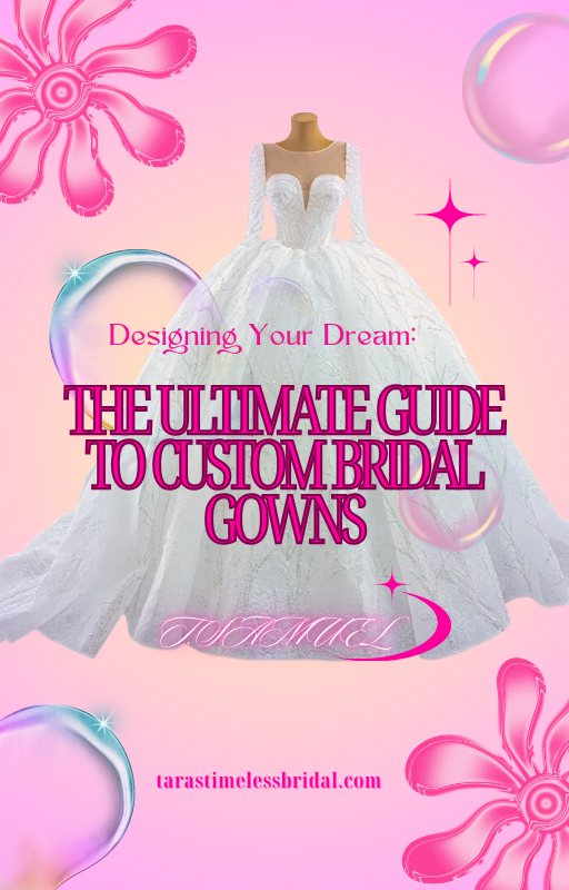 Designing Your Dream: The Ultimate Guide to Custom Bridal Gown